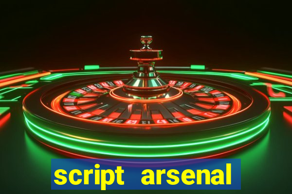 script arsenal pastebin aimbot